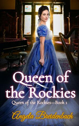 Queen of the Rockies by Angela Breidenbach, Angela Breidenbach