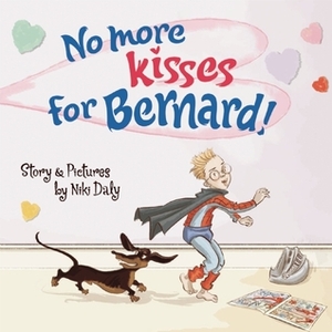 No More Kisses for Bernard! by Niki Daly