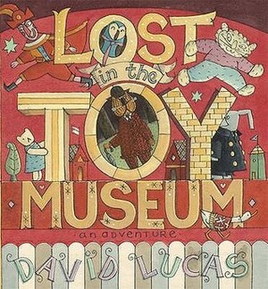 Lost in the Toy Museum: An Adventure by David Lucas