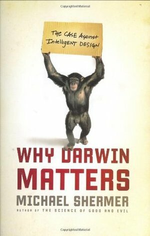 Why Darwin Matters: The Case Against Intelligent Design by Michael Shermer