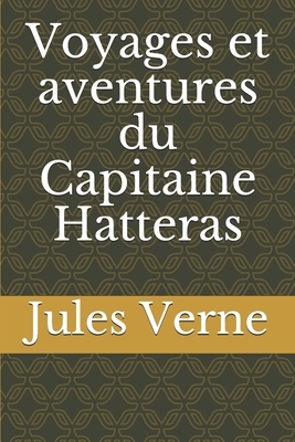 Voyages et aventures du Capitaine Hatteras by Jules Verne