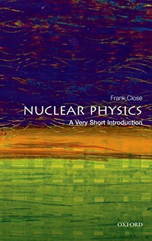 Nuclear Physics: A Very Short Introduction by Frank Close