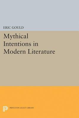 Mythical Intentions in Modern Literature by Eric Gould