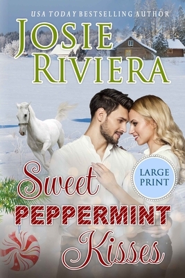 Sweet Peppermint Kisses: Large Print Edition by Josie Riviera