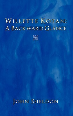 Willette Kotan: A Backward Glance by John Sheldon