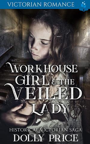 Workhouse Girl and The Veiled Lady by Dolly Price, Dolly Price