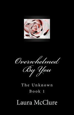 Overwhelmed by You by Laura McClure, Kelly McClure