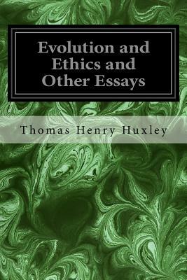 Evolution and Ethics and Other Essays by Thomas Henry Huxley