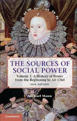 The Sources of Social Power: Volume 1, a History of Power from the Beginning to Ad 1760 by Michael Mann