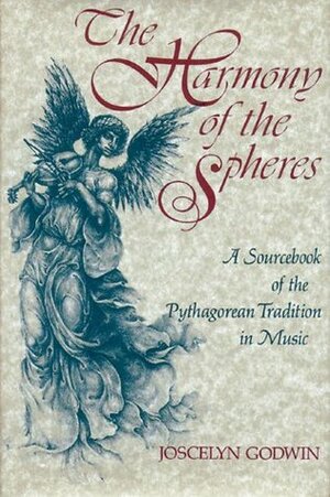 The Harmony of the Spheres: The Pythagorean Tradition in Music by Joscelyn Godwin