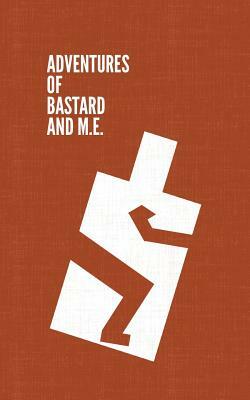 Adventures of Bastard and M.E. by Stefan O. Rak