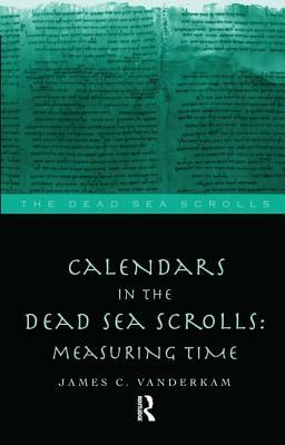 Calendars in the Dead Sea Scrolls by James C. VanderKam