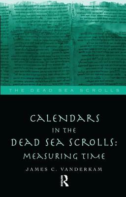 Calendars in the Dead Sea Scrolls by James C. VanderKam