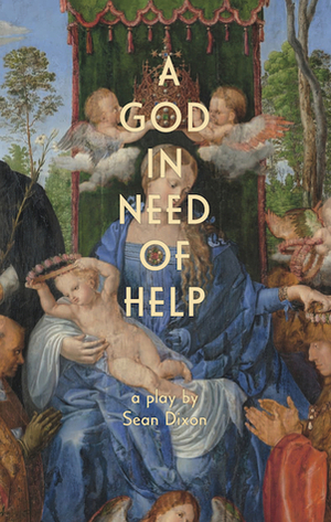 A God in Need of Help by Sean Dixon