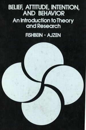 Belief, Attitude, Intention and Behavior: An Introduction to Theory and Research (Addison-Wesley series in social psychology) by Icek Ajzen, Martin Fishbein