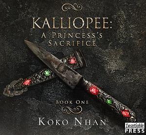 Kalliopee: A Princess's Sacrifice  by Koko Nahn