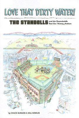 Love That Dirty Water: The Standells and the Improbable Red Sox Victory Anthem by Chuck Burgess, Bill Nowlin