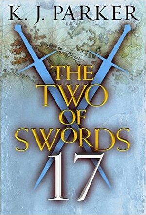 The Two of Swords: Part Seventeen by K.J. Parker