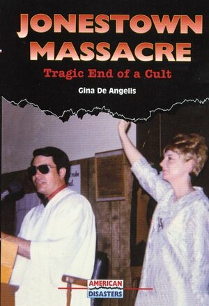 Jonestown Massacre: Tragic End of a Cult by Gina DeAngelis