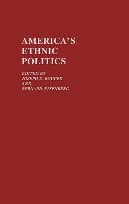 America's Ethnic Politics by Joseph S. Roucek, Unknown, Bernard Eisenberg