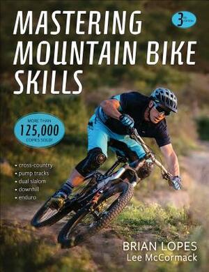 Mastering Mountain Bike Skills by Lee McCormack, Brian Lopes