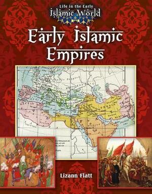 Early Islamic Empires by Lizann Flatt