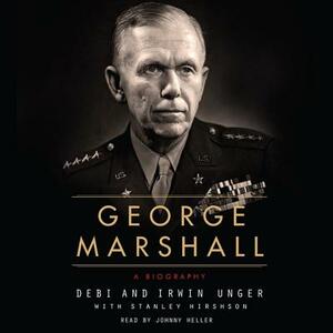 George Marshall: A Biography by Debi Unger, Irwin Unger