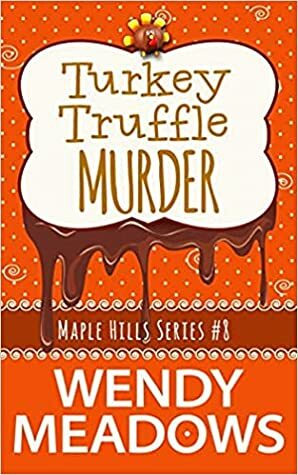 Turkey Truffle Murder by Wendy Meadows
