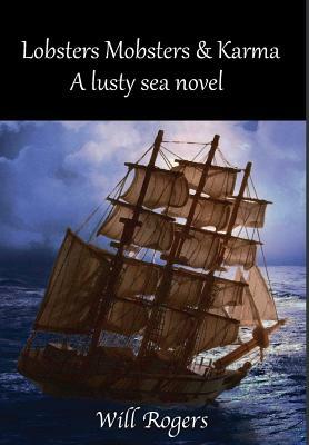 Lobsters, Mobsters and Karma: A Lusty Sea Novel by William Rogers