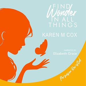 Find Wonder in All Things by Karen M. Cox