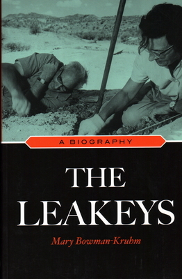 The Leakeys: A Biography by Mary Bowman-Kruhm