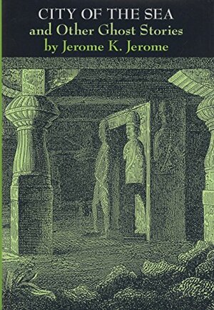 City of the Sea and Other Ghost Stories by Jessica Amanda Salmonson, Jerome K. Jerome