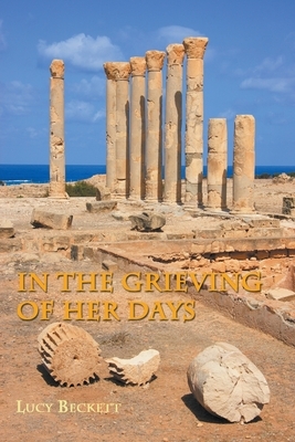 In the Grieving of her Days by Lucy Beckett