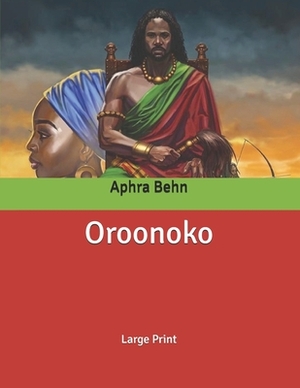 Oroonoko: Large Print by Aphra Behn