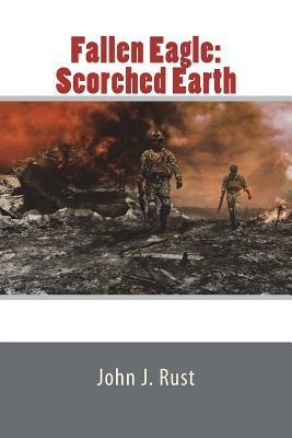 Fallen Eagle: Scorched Earth by John J. Rust