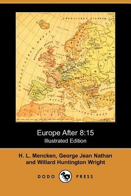 Europe After 8: 15 (Illustrated Edition) (Dodo Press) by H.L. Mencken, George Jean Nathan