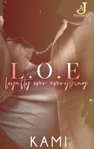 L.O.E: Loyalty Over Everything by Kami Holt