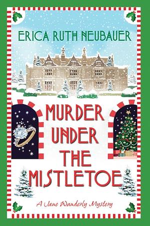 Murder Under the Mistletoe by Erica Ruth Neubauer