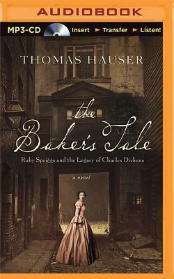 The Baker's Tale: Ruby Spriggs and the Legacy of Charles Dickens by Thomas Hauser