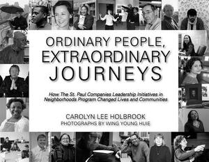 Ordinary People, Extraordinary Journeys: How the St. Paul Companies Leadership Initiatives in Neighborhoods Program Changed Lives and Communities by Carolyn Holbrook, Huie Wing Young