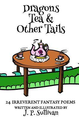 Dragons, Tea, & Other Tails by J. P. Sullivan