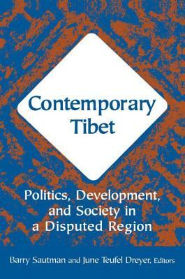 Contemporary Tibet: Politics, Development and Society in a Disputed Region by Barry Sautman, June Teufel Dreyer