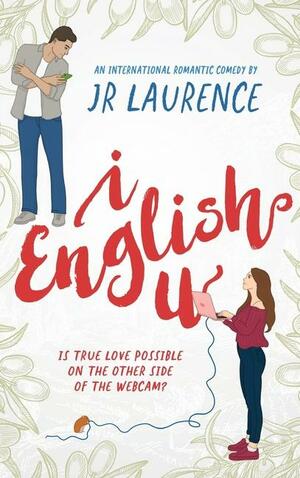 I English U: An International Romantic Comedy by J. R. Laurence