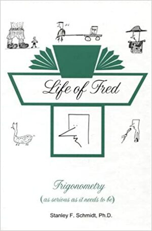 Life of Fred: Trigonometry by Stanley F. Schmidt