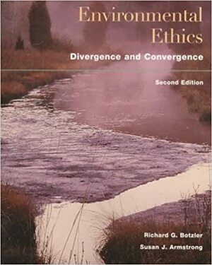 Environmental Ethics: Divergence and Convergence by Richard Botzler, Richard George Botzler, Richard George Botzler