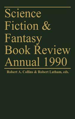 Science Fiction & Fantasy Book Review Annual 1990 by Robert A. Latham, Robert A. Collins