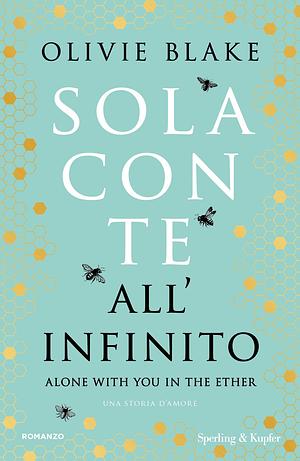 Sola con te all'infinito. Alone with you in the ether by Olivie Blake