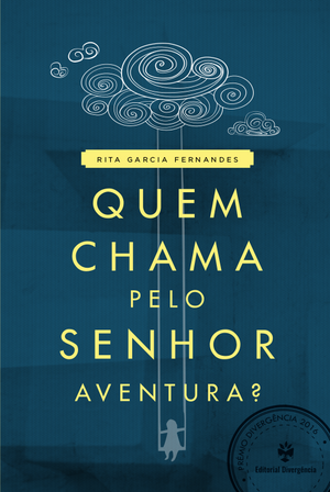 Quem Chama pelo Senhor Aventura? by Rita Garcia Fernandes