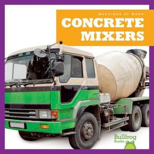 Concrete Mixers by Cari Meister