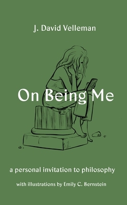 On Being Me: A Personal Invitation to Philosophy by J. David Velleman